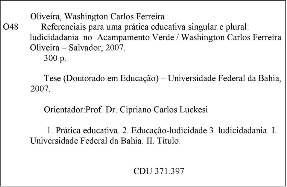 Tese (Doutorado em Educação) Universidade Federal da Bahia, 2007. Orientador:Prof. Dr.