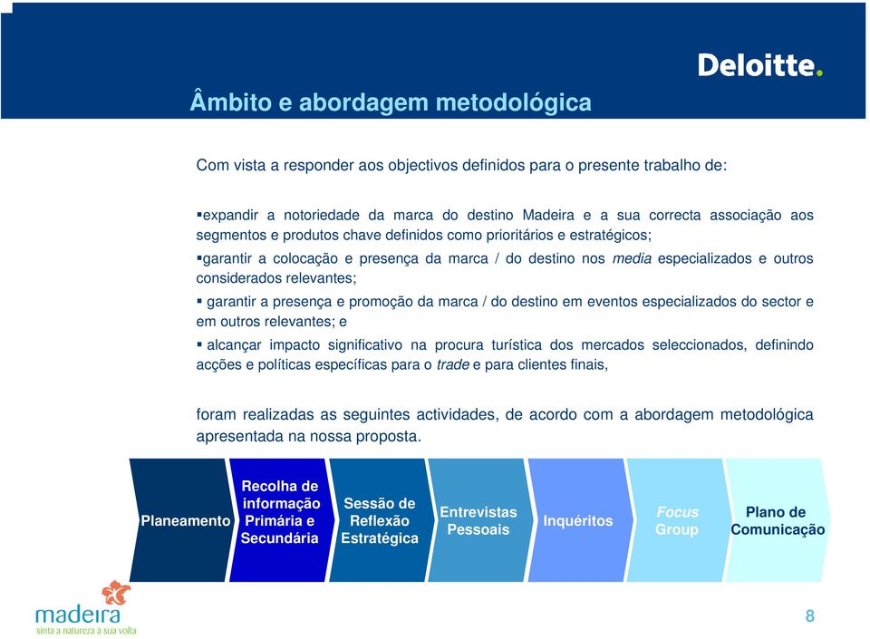 presença e promoção da marca / do destino em eventos especializados do sector e em outros relevantes; e alcançar impacto significativo na procura turística dos mercados seleccionados, definindo