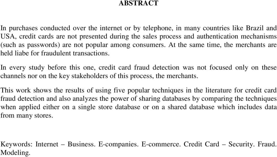 In every study before this one, credit card fraud detection was not focused only on these channels nor on the key stakeholders of this process, the merchants.