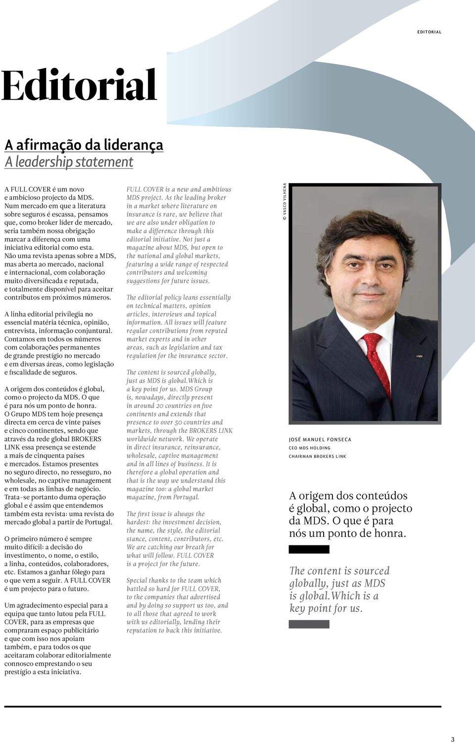 Não uma revista apenas sobre a MDS, mas aberta ao mercado, nacional e internacional, com colaboração muito diversificada e reputada, e totalmente disponível para aceitar contributos em próximos