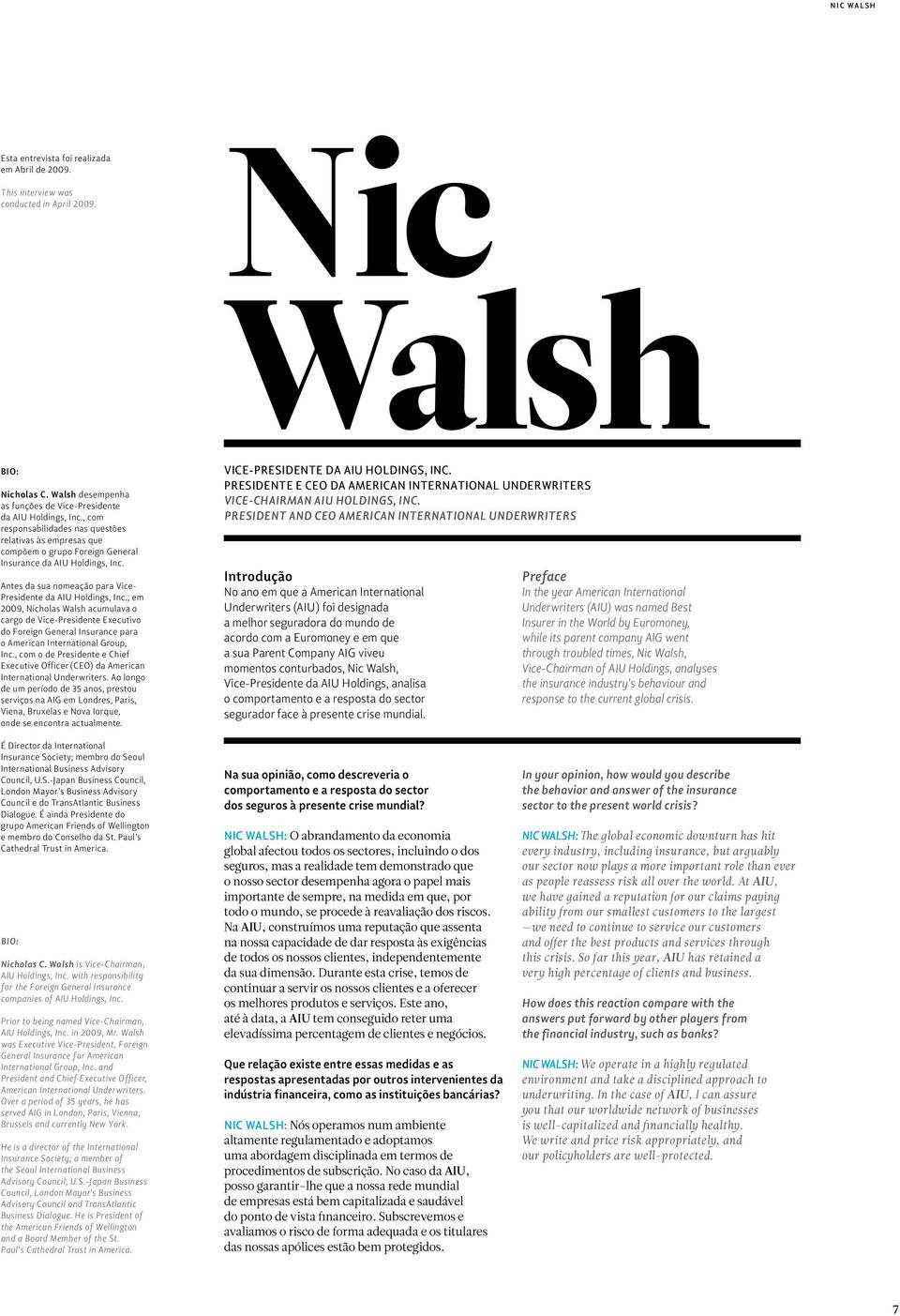 , em 2009, Nicholas Walsh acumulava o cargo de Vice-Presidente Executivo do Foreign General Insurance para o American International Group, Inc.