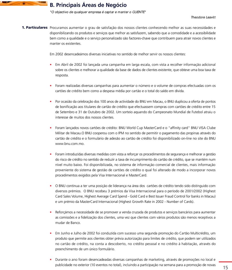 comodidade e a acessibilidade bem como a qualidade e o serviço personalizado são factores-chave que contribuem para atrair novos clientes e manter os existentes.