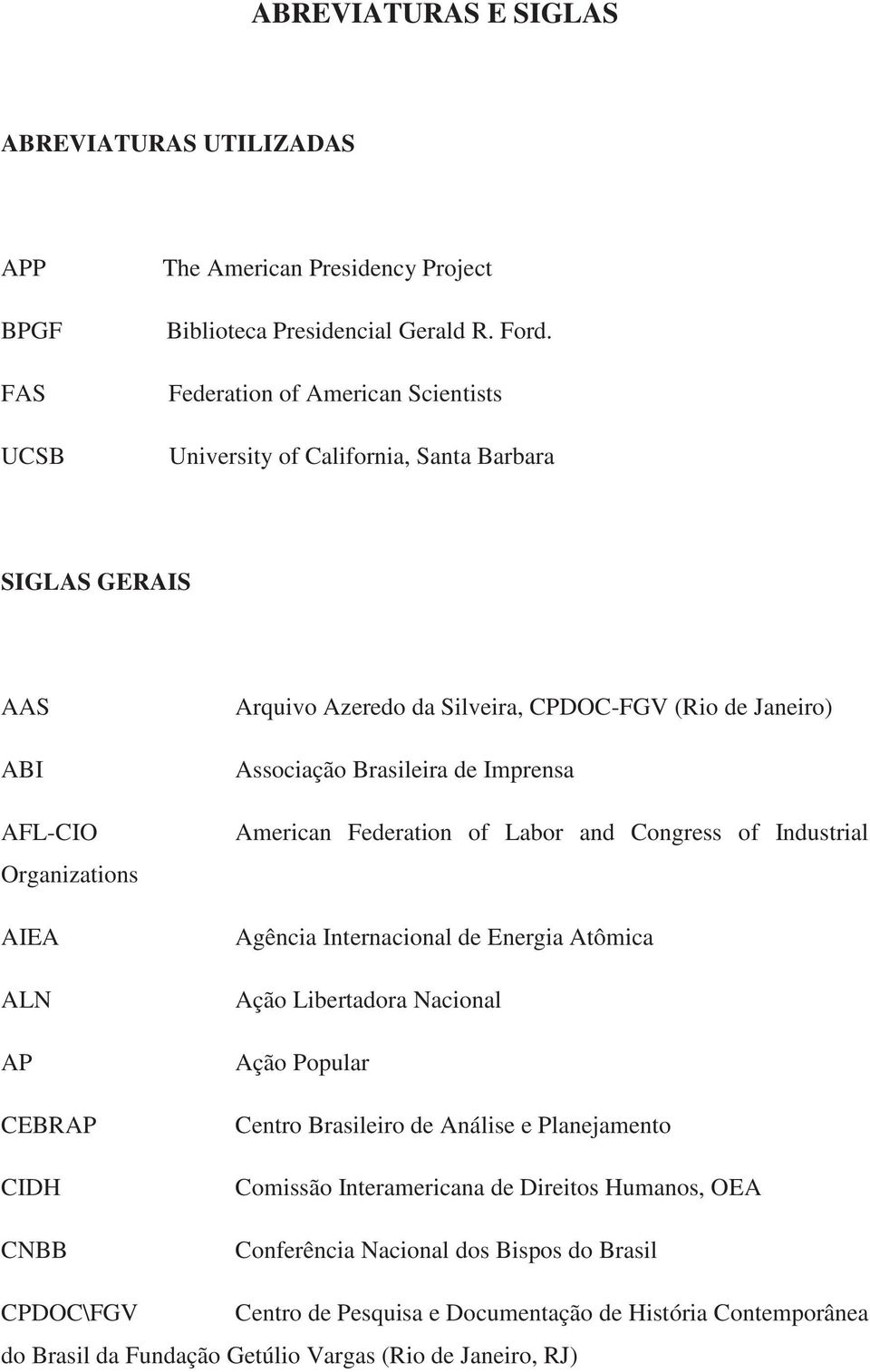 de Janeiro) Associação Brasileira de Imprensa American Federation of Labor and Congress of Industrial Agência Internacional de Energia Atômica Ação Libertadora Nacional Ação Popular Centro