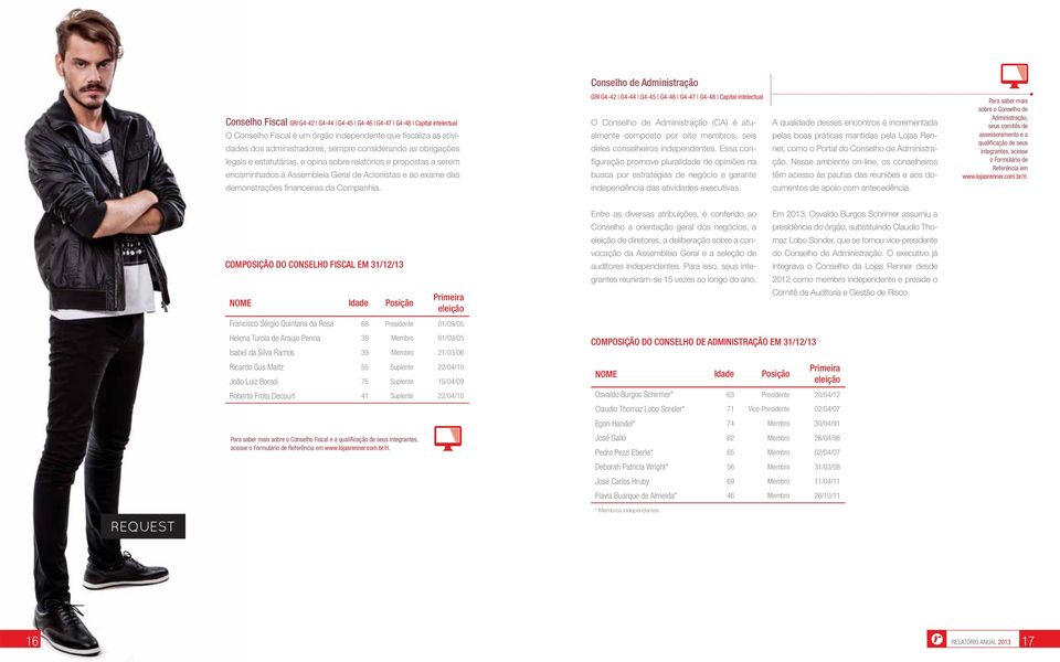 Companhia. GRI G4-42 G4-44 G4-45 G4-46 G4-47 G4-48 Capital intelectual O Conselho de Administração (CA) é atualmente composto por oito membros, seis deles conselheiros independentes.