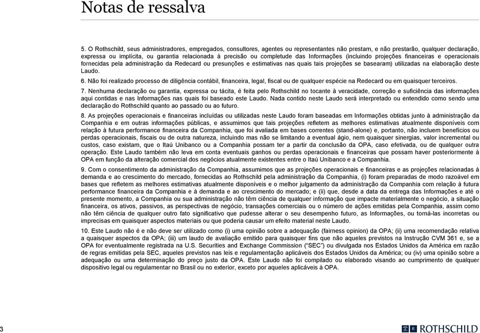 completude das Informações (incluindo projeções financeiras e operacionais fornecidas pela administração da Redecard ou presunções e estimativas nas quais tais projeções se basearam) utilizadas na