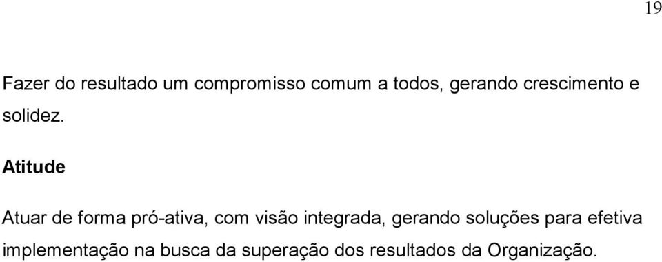 Atitude Atuar de forma pró-ativa, com visão integrada,