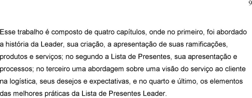 apresentação e processos; no terceiro uma abordagem sobre uma visão do serviço ao cliente na logística,