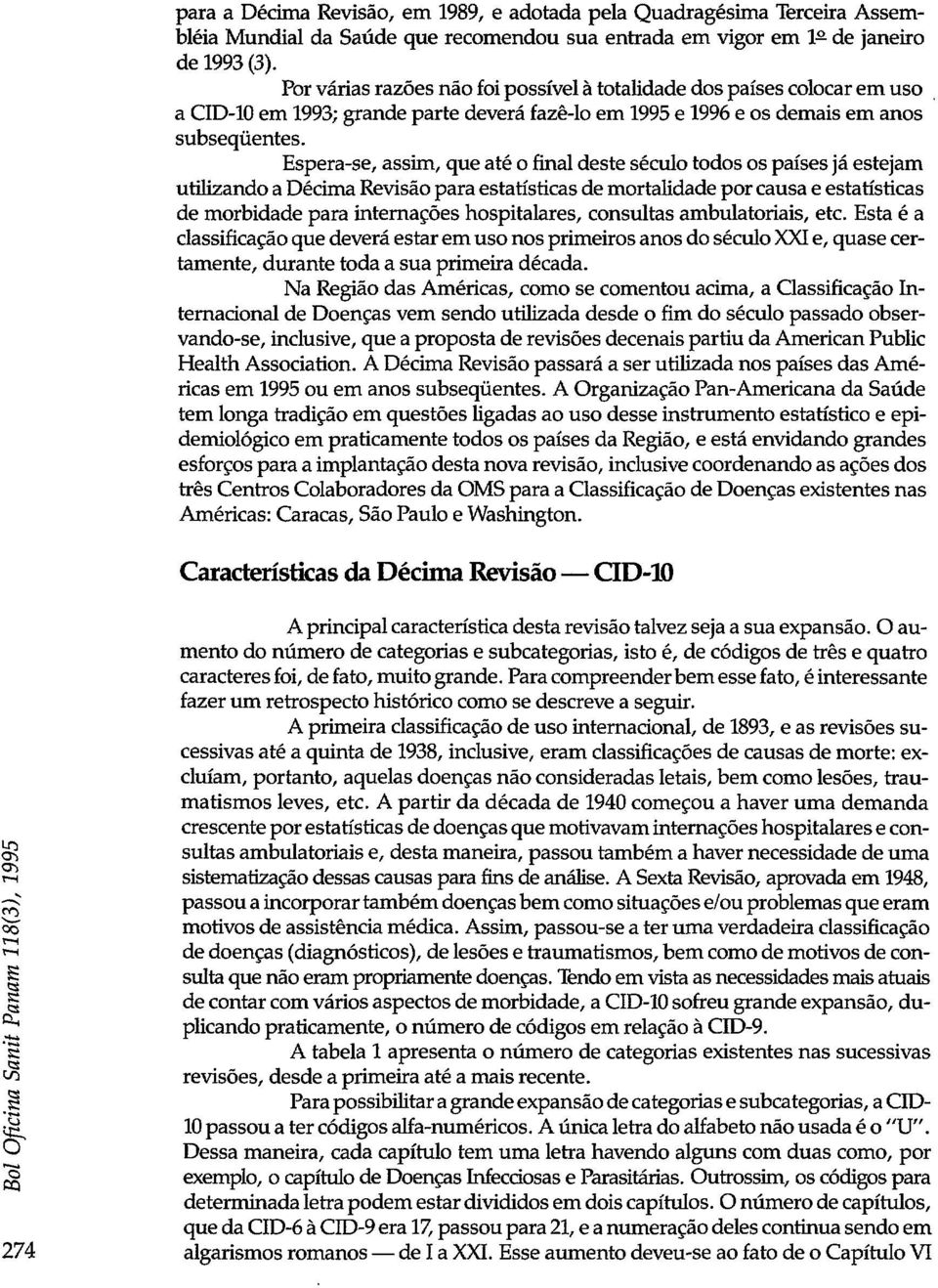 Espera-se, assim, que até o fina deste sécuo todos os países já estejam utiizando a Décima Revisáo para estatisticas de mortaidade por causa e estatisticas de morbidade para intemacóes hospitaares,