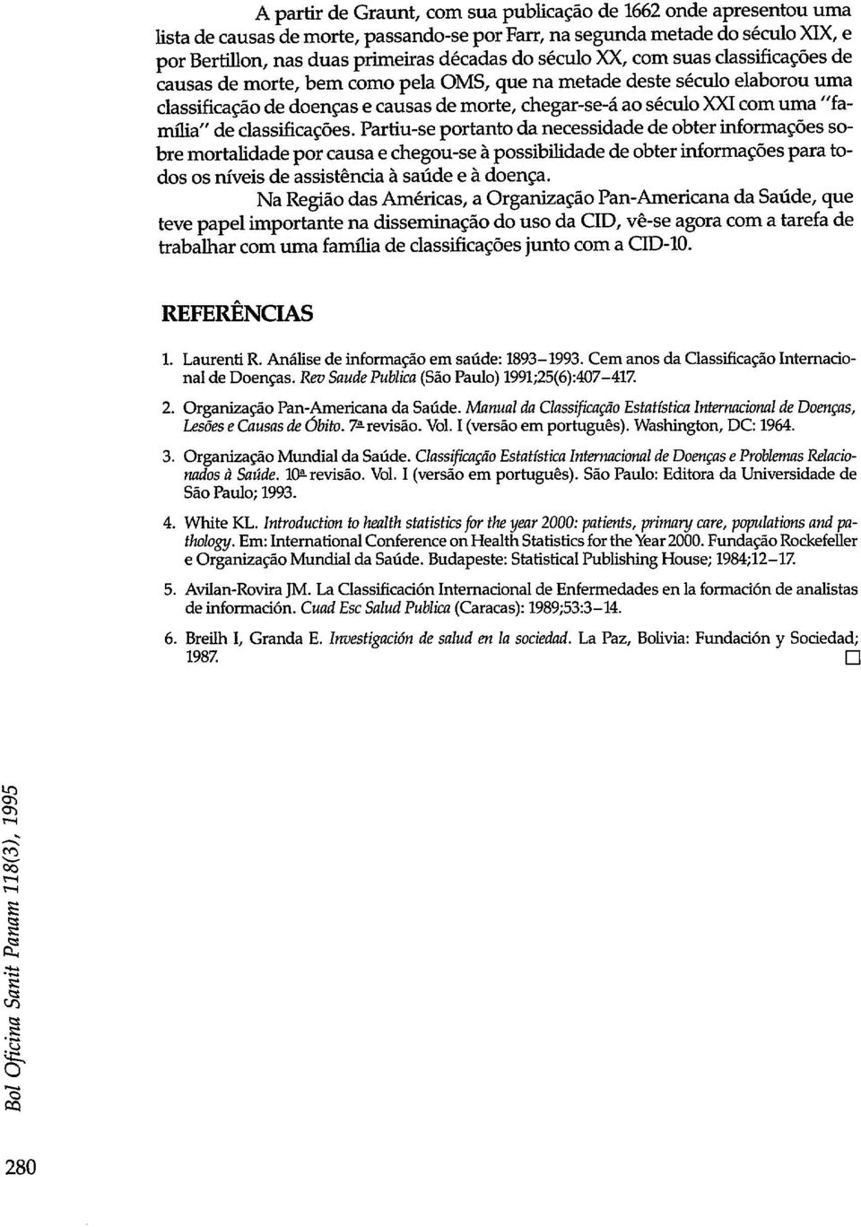 Partiu-se portanto da necessidade de obter informa@es sobre mortaidade por causa e chegou-se à possibiidade de obter informa@es para todos os rúveis de assistência à saúde e & doenga.