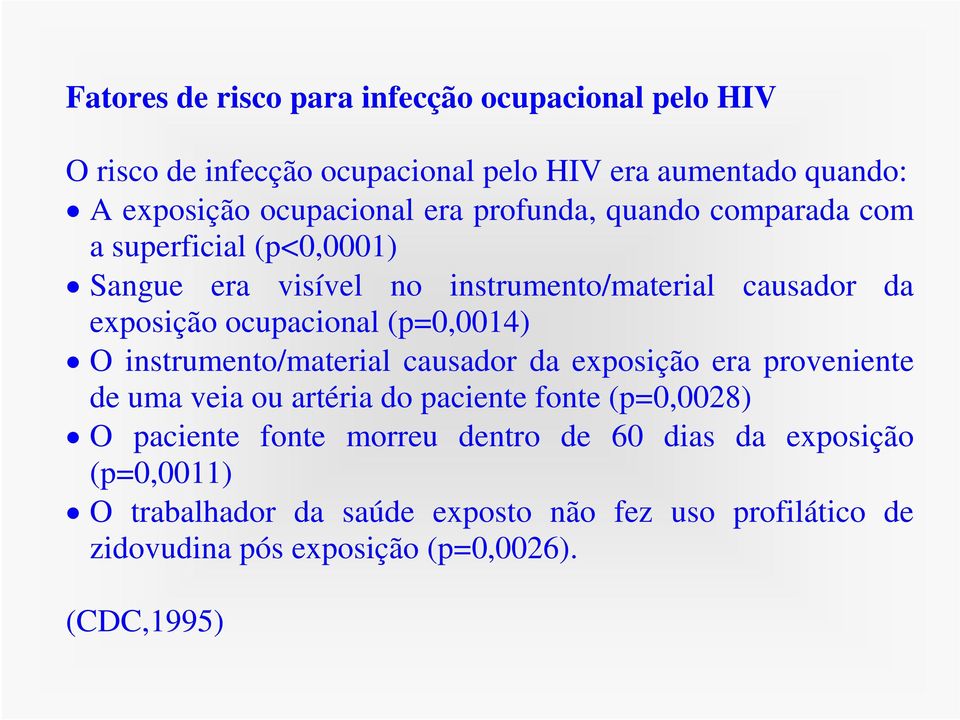 (p=0,0014) O instrumento/material causador da exposição era proveniente de uma veia ou artéria do paciente fonte (p=0,0028) O paciente fonte