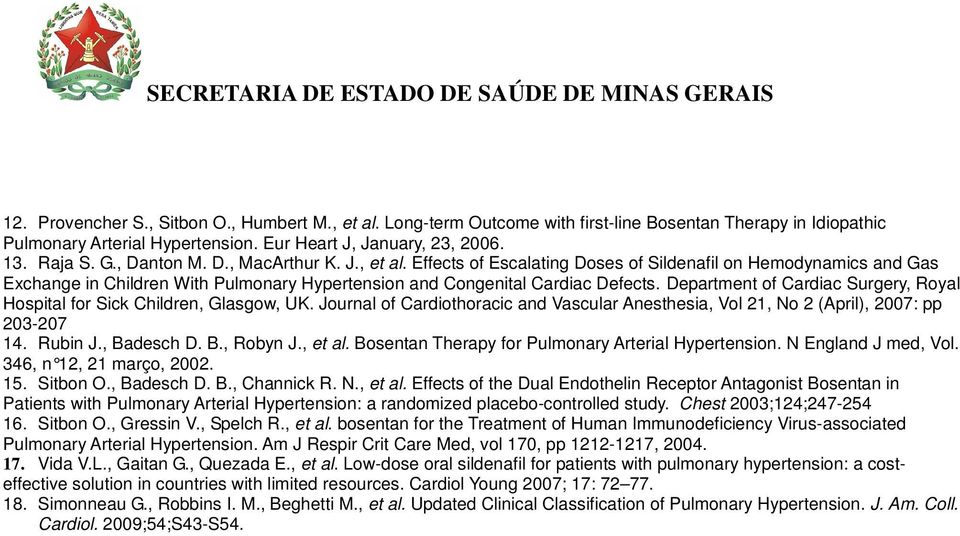 Department of Cardiac Surgery, Royal Hospital for Sick Children, Glasgow, UK. Journal of Cardiothoracic and Vascular Anesthesia, Vol 21, No 2 (April), 2007: pp 203-207 14. Rubin J., Badesch D. B., Robyn J.