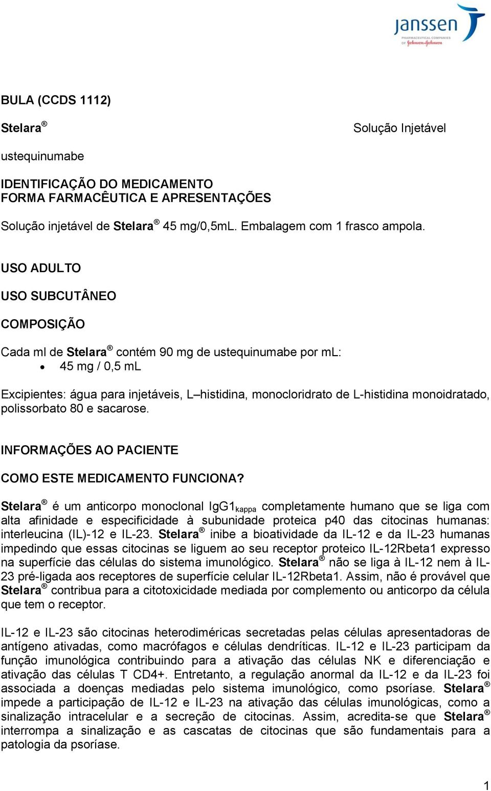 monoidratado, polissorbato 80 e sacarose. INFORMAÇÕES AO PACIENTE COMO ESTE MEDICAMENTO FUNCIONA?