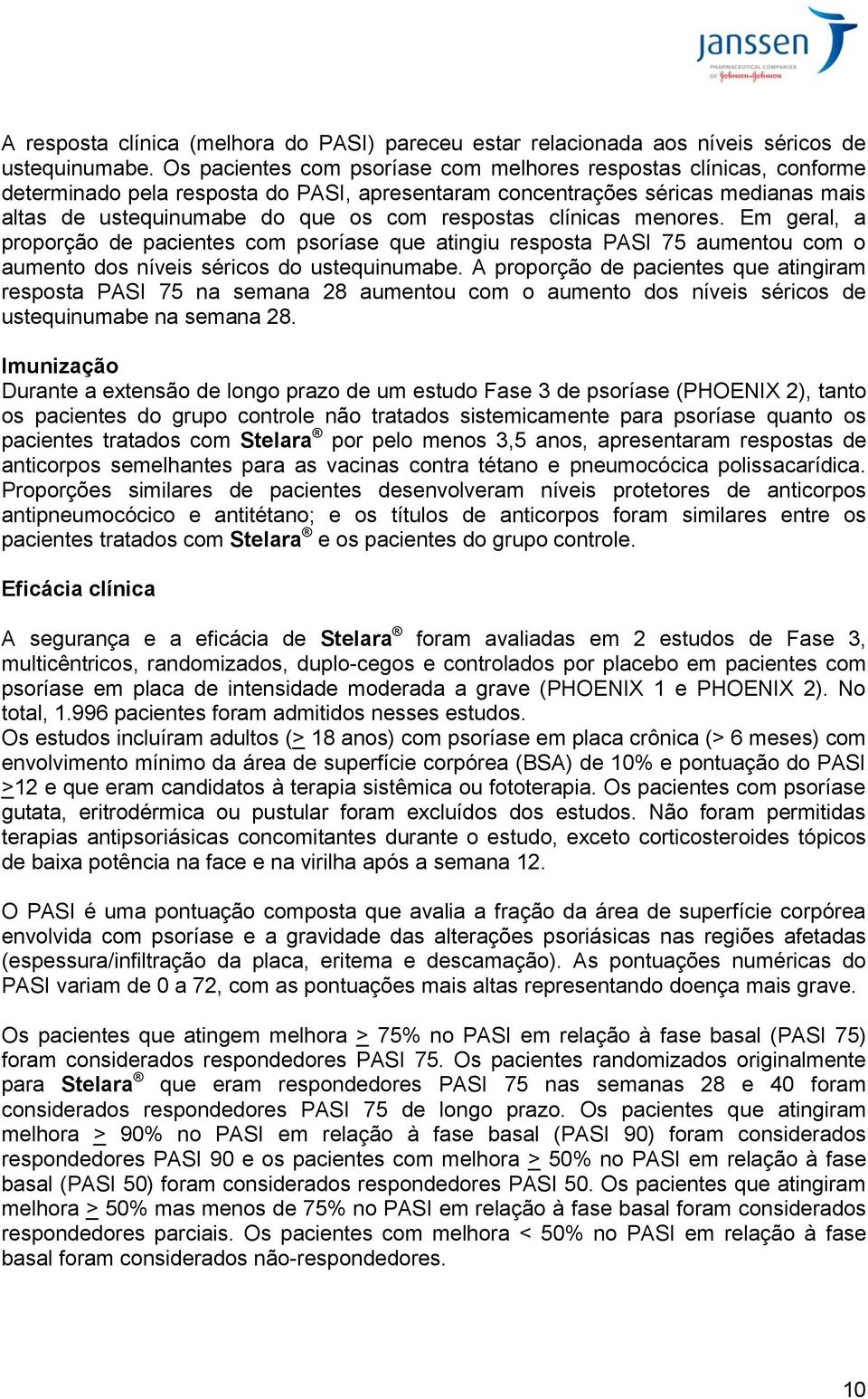 clínicas menores. Em geral, a proporção de pacientes com psoríase que atingiu resposta PASI 75 aumentou com o aumento dos níveis séricos do ustequinumabe.