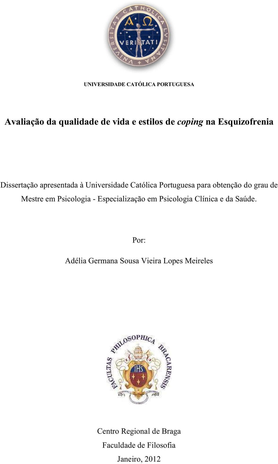 grau de Mestre em Psicologia - Especialização em Psicologia Clínica e da Saúde.