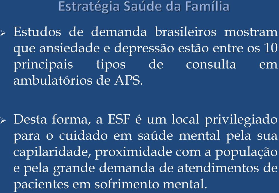 Desta forma, a ESF é um local privilegiado para o cuidado em saúde mental pela sua