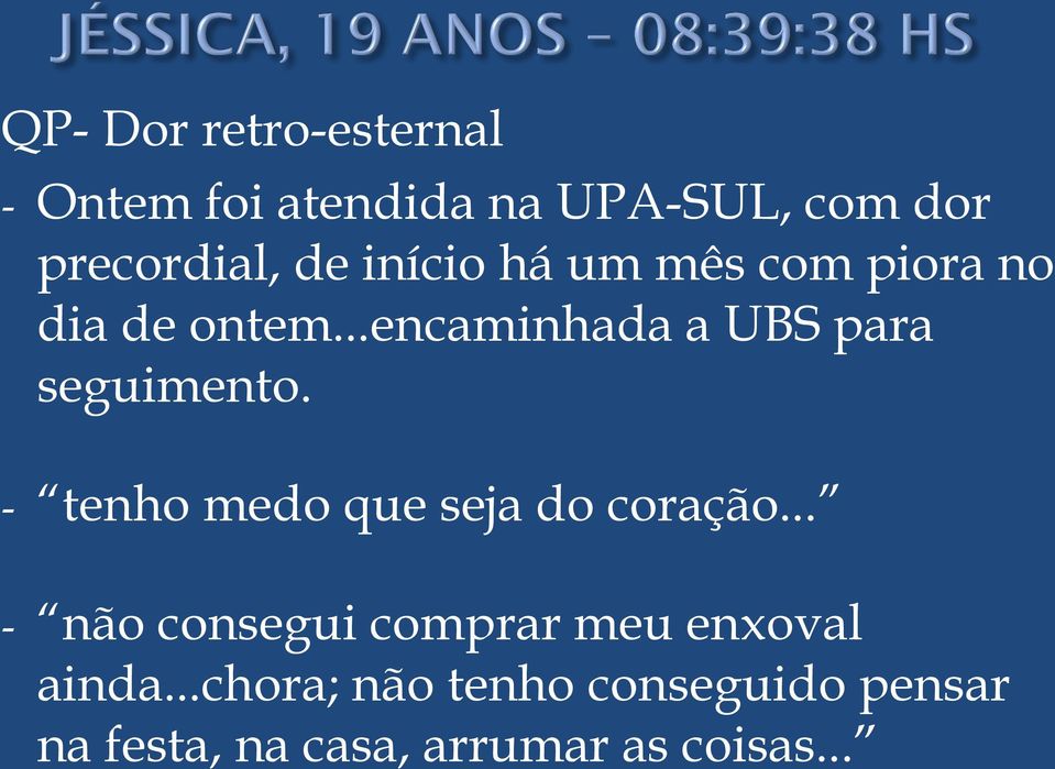 ..encaminhada a UBS para seguimento. - tenho medo que seja do coração.