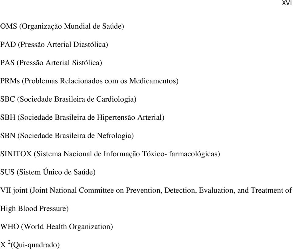 Brasileira de Nefrologia) SINITOX (Sistema Nacional de Informação Tóxico- farmacológicas) SUS (Sistem Único de Saúde) VII joint (Joint
