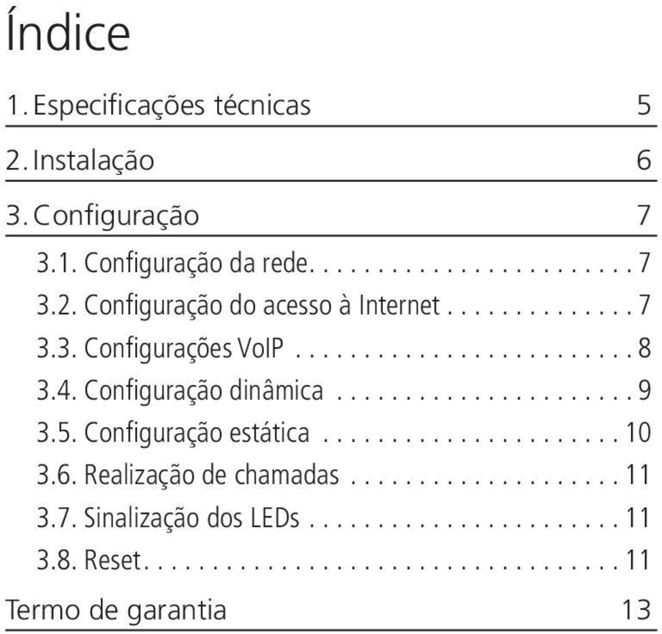 Configuração dinâmica...9 3.5. Configuração estática...10 3.6.