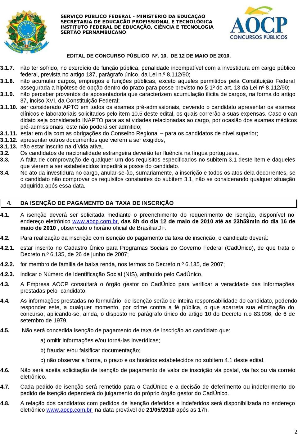 13 da Lei nº 8.112/90; 3.1.9. não perceber proventos de aposentadoria que caracterizem acumulação ilícita de cargos, na forma do artigo 37, inciso XVI, da Constituição Federal; 3.1.10.