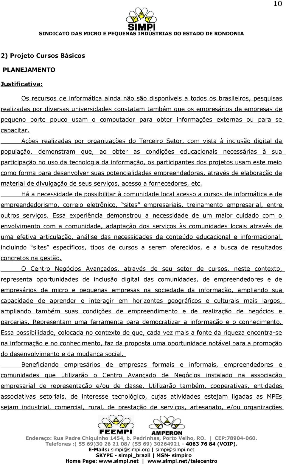 Ações realizadas por organizações do Terceiro Setor, com vista à inclusão digital da população, demonstram que, ao obter as condições educacionais necessárias à sua participação no uso da tecnologia