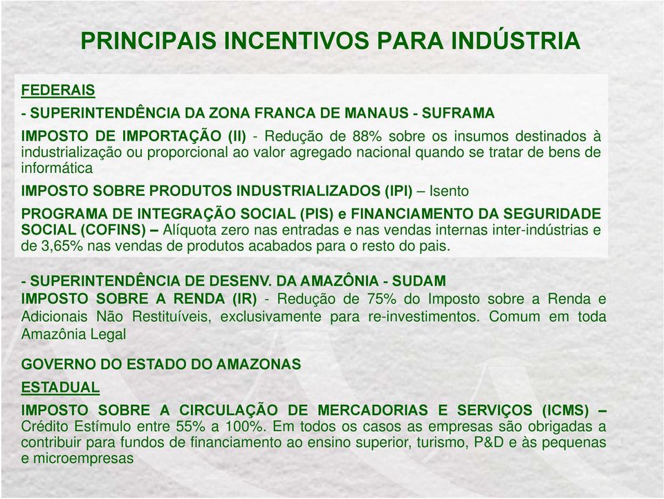 SOCIAL (COFINS) Alíquota zero nas entradas e nas vendas internas inter-indústrias e de 3,65% nas vendas de produtos acabados para o resto do pais. - SUPERINTENDÊNCIA DE DESENV.