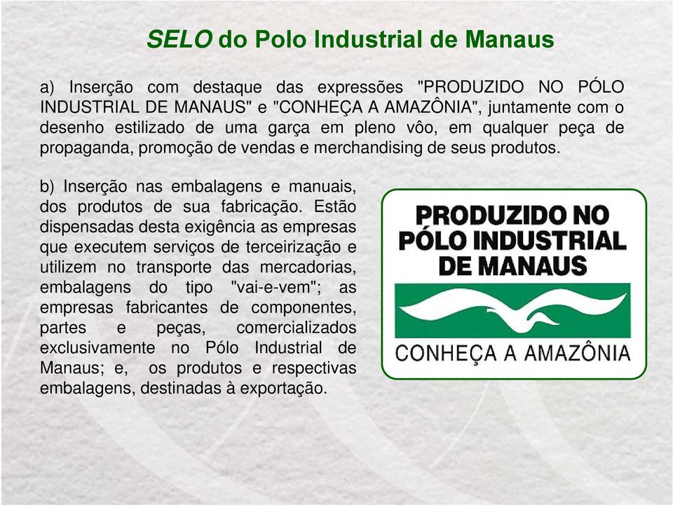 b) Inserção nas embalagens e manuais, dos produtos de sua fabricação.