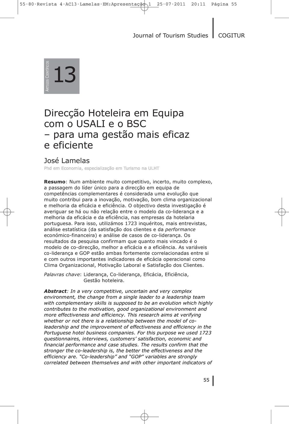 evolução que muito contribui para a inovação, motivação, bom clima organizacional e melhoria da eficácia e eficiência.