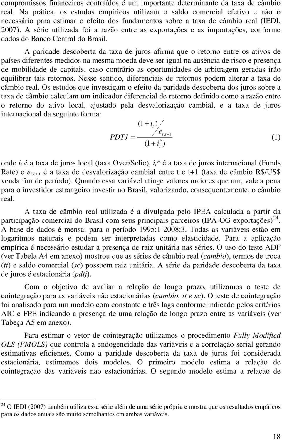 A série utilizada foi a razão entre as exportações e as importações, conforme dados do Banco Central do Brasil.