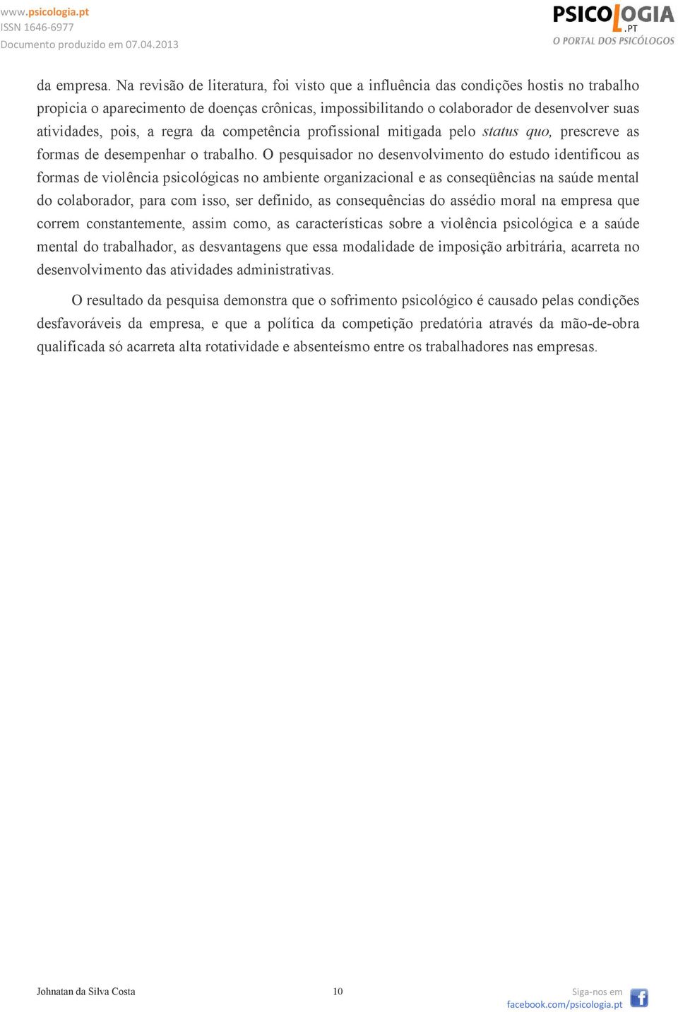 a regra da competência profissional mitigada pelo status quo, prescreve as formas de desempenhar o trabalho.