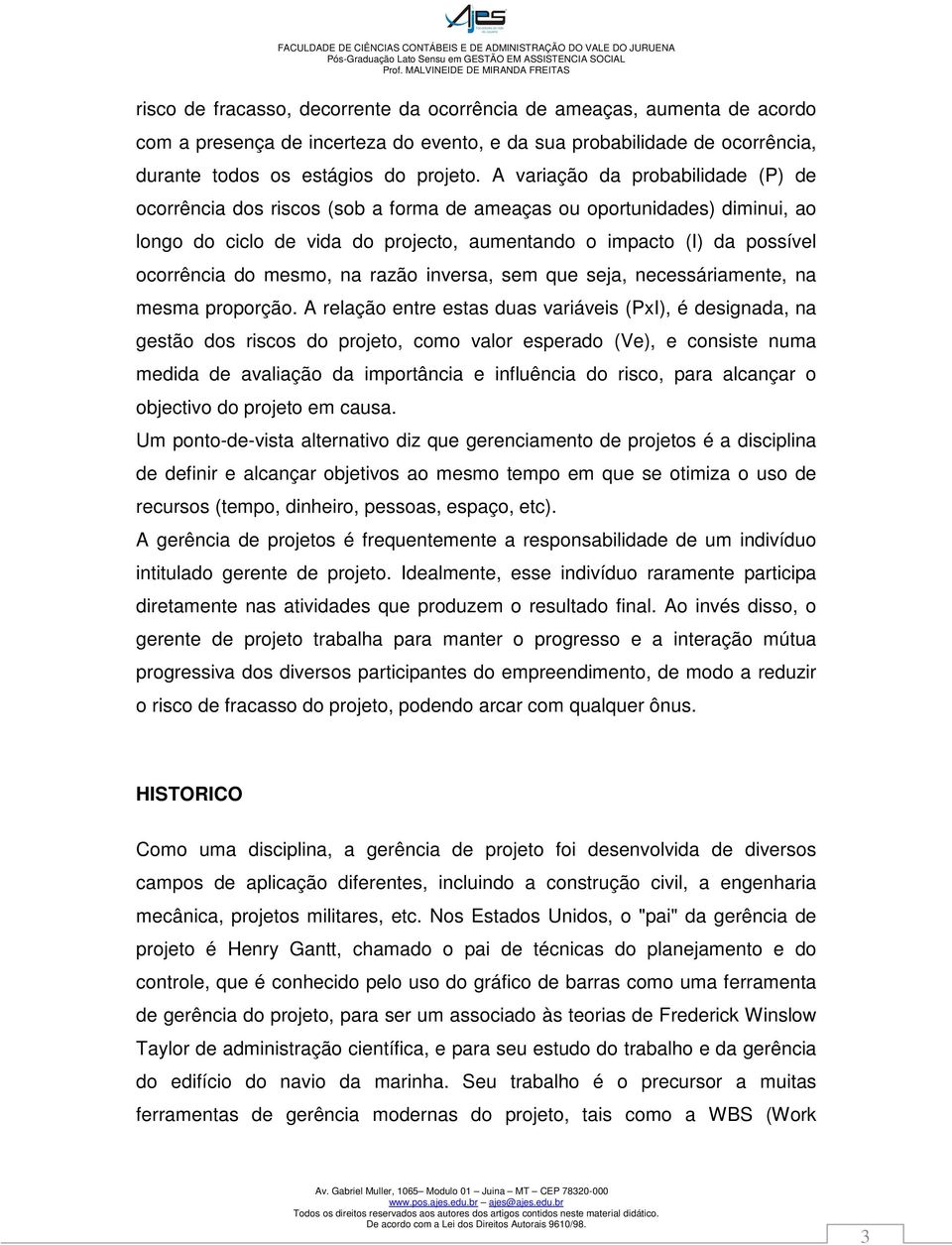 mesmo, na razão inversa, sem que seja, necessáriamente, na mesma proporção.