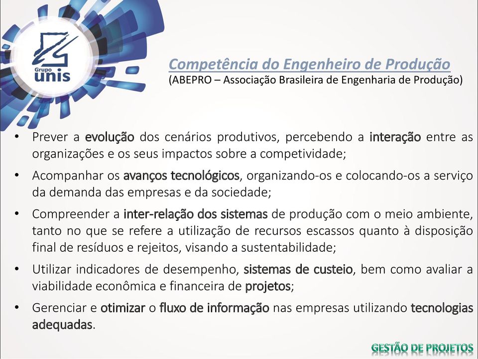 sistemas de produção com o meio ambiente, tanto no que se refere a utilização de recursos escassos quanto à disposição final de resíduos e rejeitos, visando a sustentabilidade; Utilizar