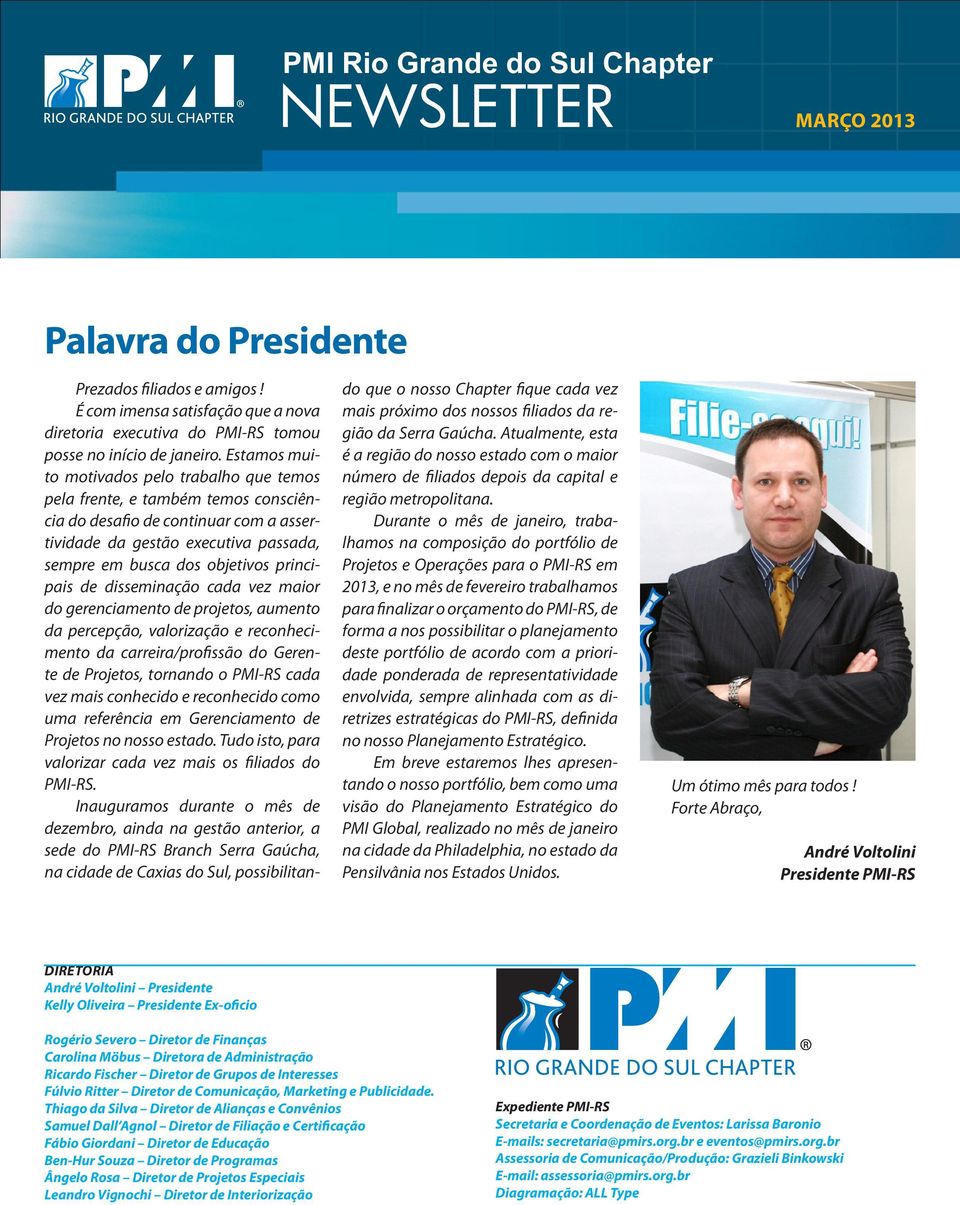 principais de disseminação cada vez maior do gerenciamento de projetos, aumento da percepção, valorização e reconhecimento da carreira/profissão do Gerente de Projetos, tornando o PMI-RS cada vez