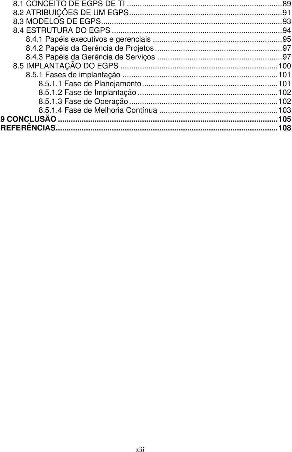 ..97 8.5 IMPLANTAÇÃO DO EGPS...100 8.5.1 Fases de implantação...101 8.5.1.1 Fase de Planejamento...101 8.5.1.2 Fase de Implantação.