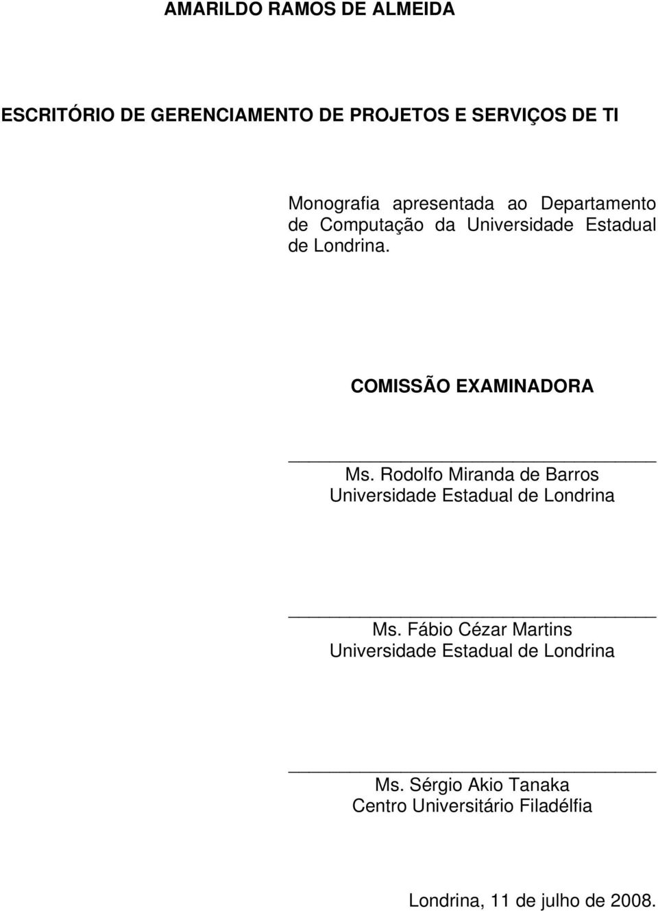 COMISSÃO EXAMINADORA Ms. Rodolfo Miranda de Barros Universidade Estadual de Londrina Ms.