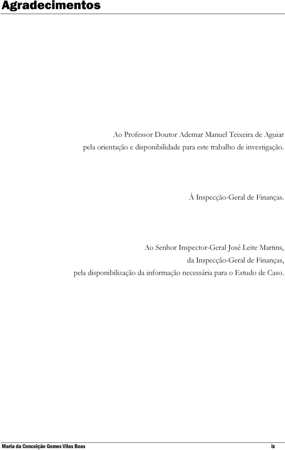 Ao Senhor Inspector-Geral José Leite Martins, da Inspecção-Geral de Finanças, pela