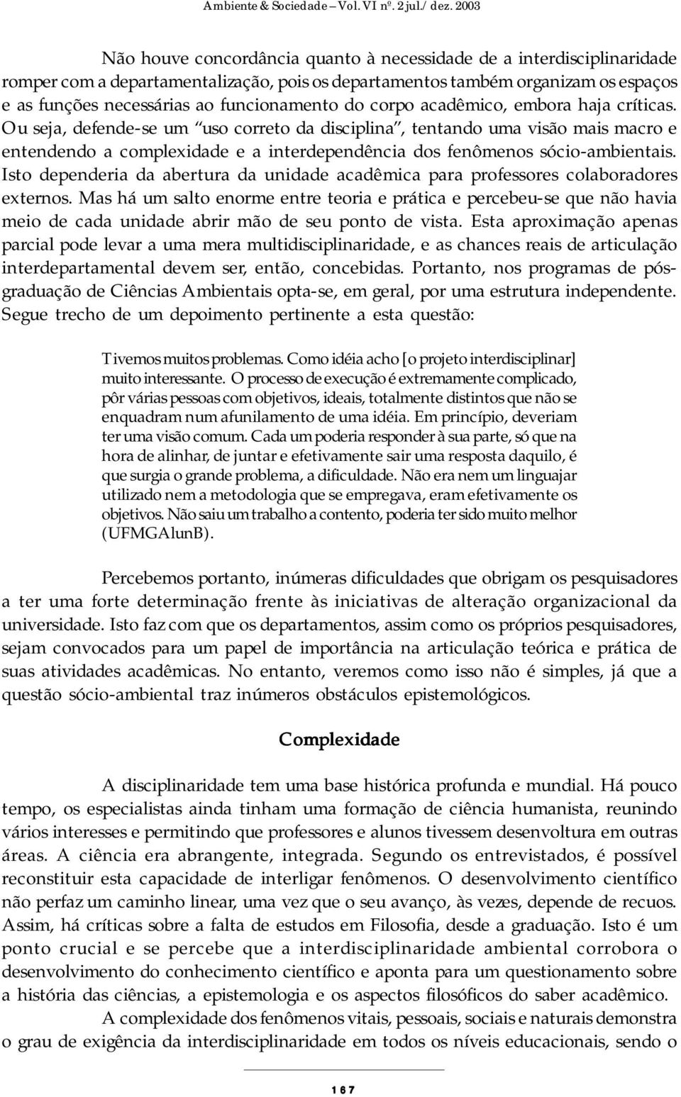 Isto dependeria da abertura da unidade acadêmica para professores colaboradores externos.