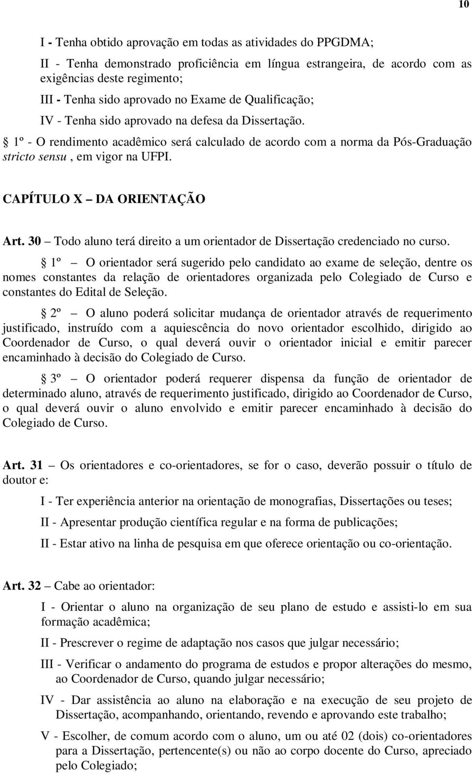 CAPÍTULO X DA ORIENTAÇÃO Art. 30 Todo aluno terá direito a um orientador de Dissertação credenciado no curso.