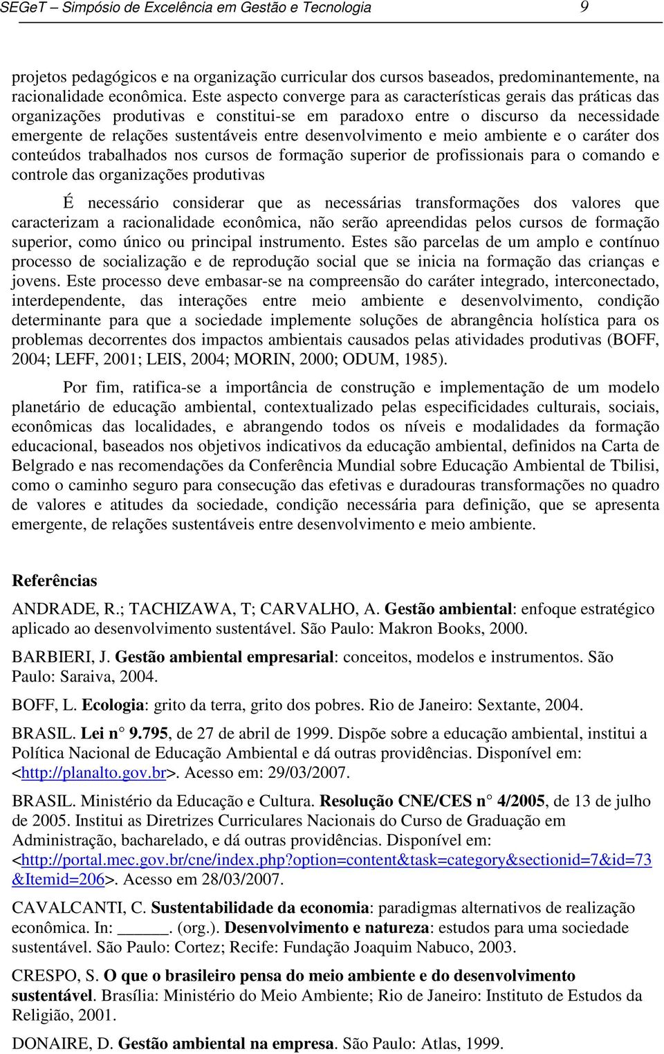 desenvolvimento e meio ambiente e o caráter dos conteúdos trabalhados nos cursos de formação superior de profissionais para o comando e controle das organizações produtivas É necessário considerar