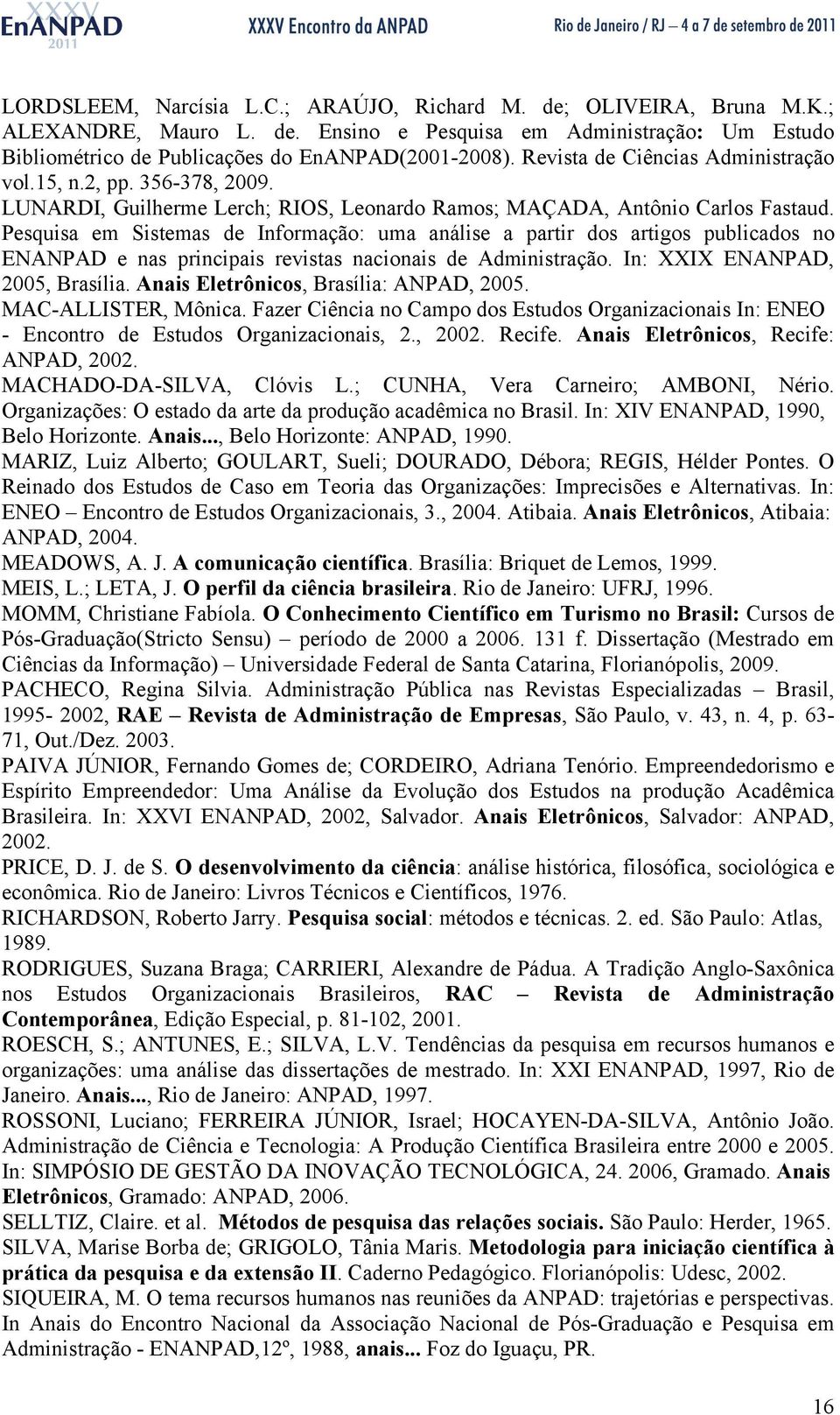 Pesquisa em Sistemas de Informação: uma análise a partir dos artigos publicados no ENANPAD e nas principais revistas nacionais de Administração. In: XXIX ENANPAD, 2005, Brasília.