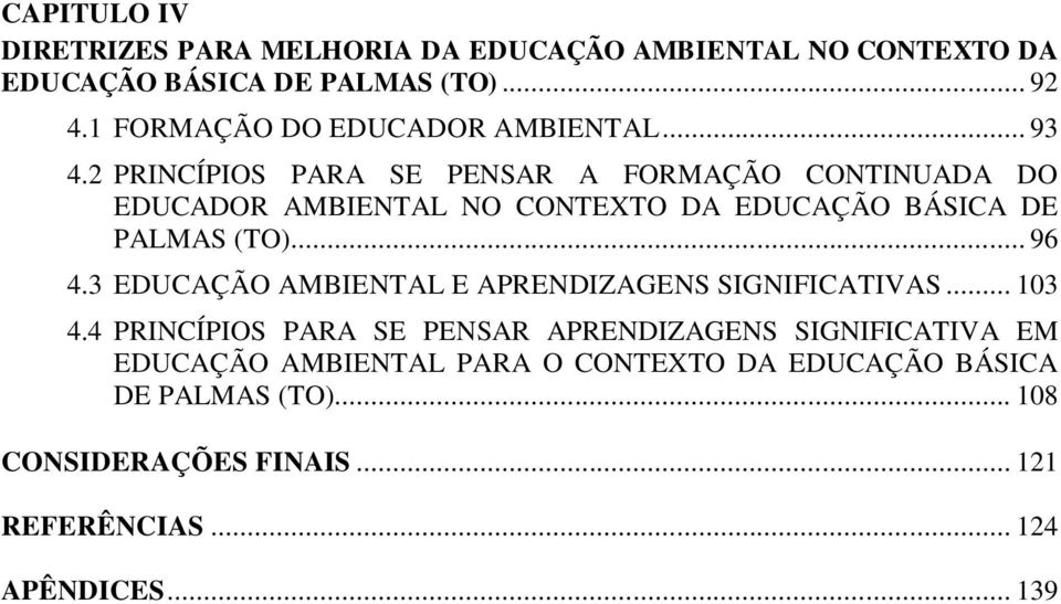 2 PRINCÍPIOS PARA SE PENSAR A FORMAÇÃO CONTINUADA DO EDUCADOR AMBIENTAL NO CONTEXTO DA EDUCAÇÃO BÁSICA DE PALMAS (TO)... 96 4.