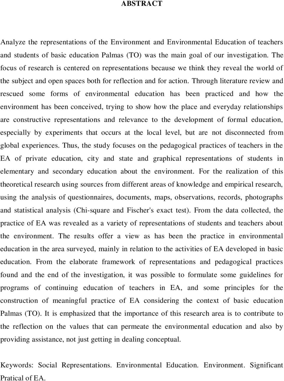 Through literature review and rescued some forms of environmental education has been practiced and how the environment has been conceived, trying to show how the place and everyday relationships are