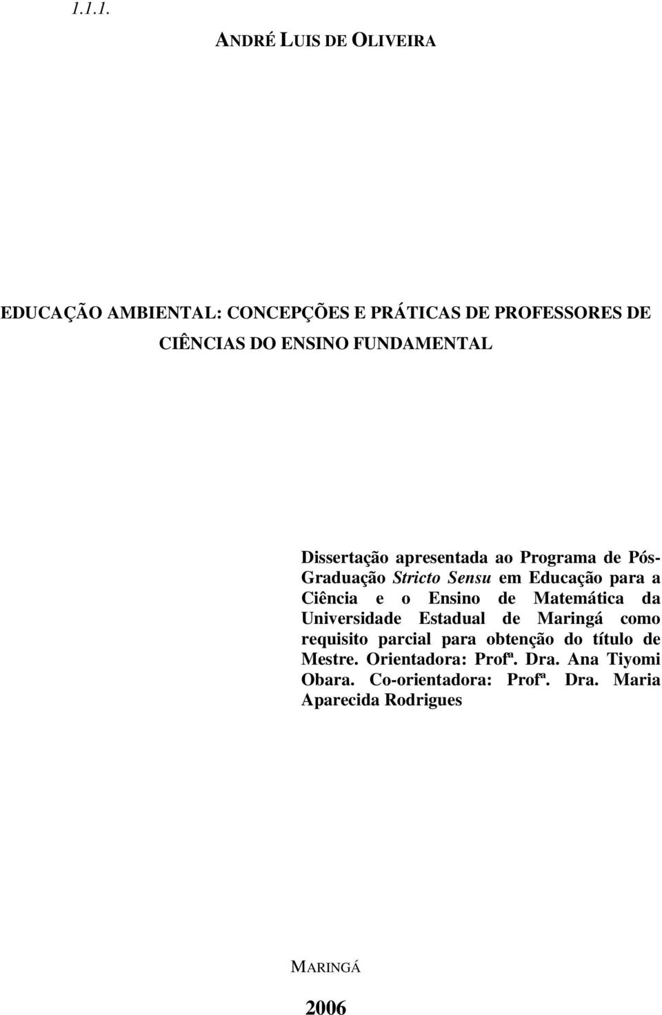 Ensino de Matemática da Universidade Estadual de Maringá como requisito parcial para obtenção do título de