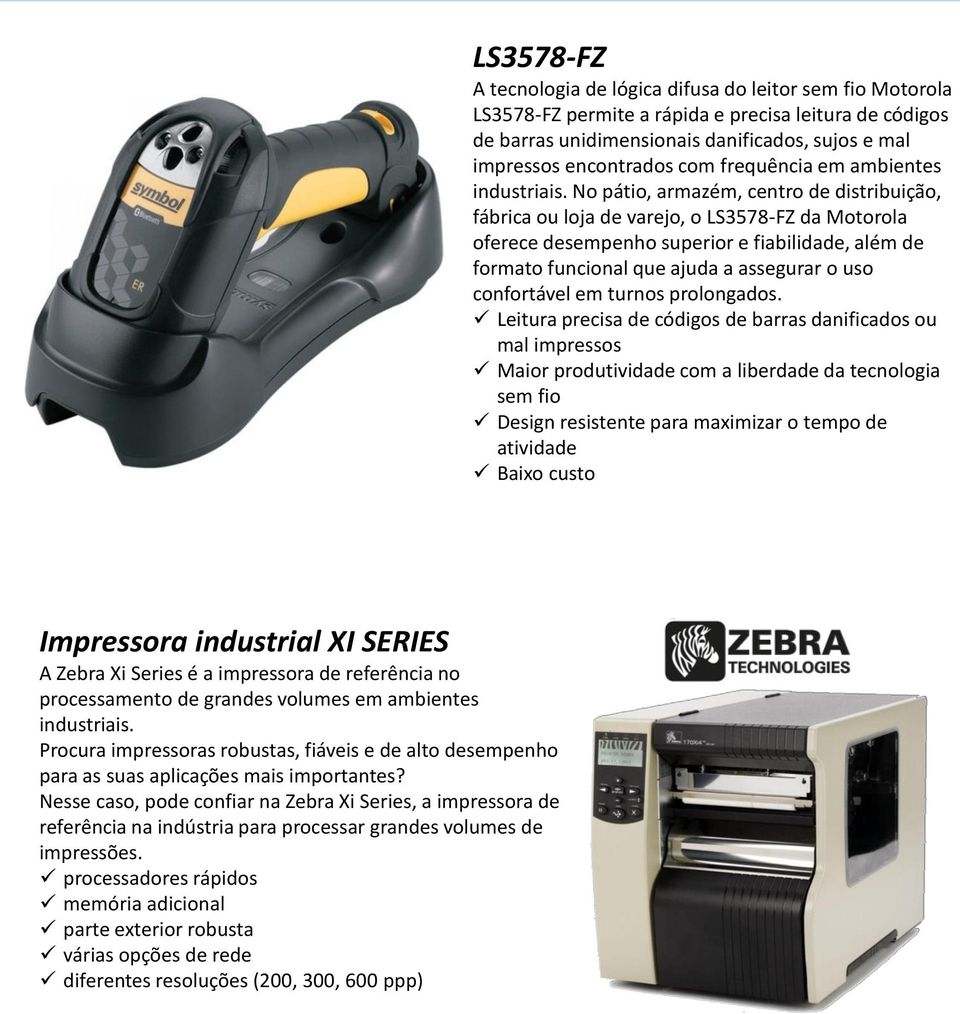 Nesse caso, pode confiar na Zebra Xi Series, a impressora de referência na indústria para processar grandes volumes de impressões.