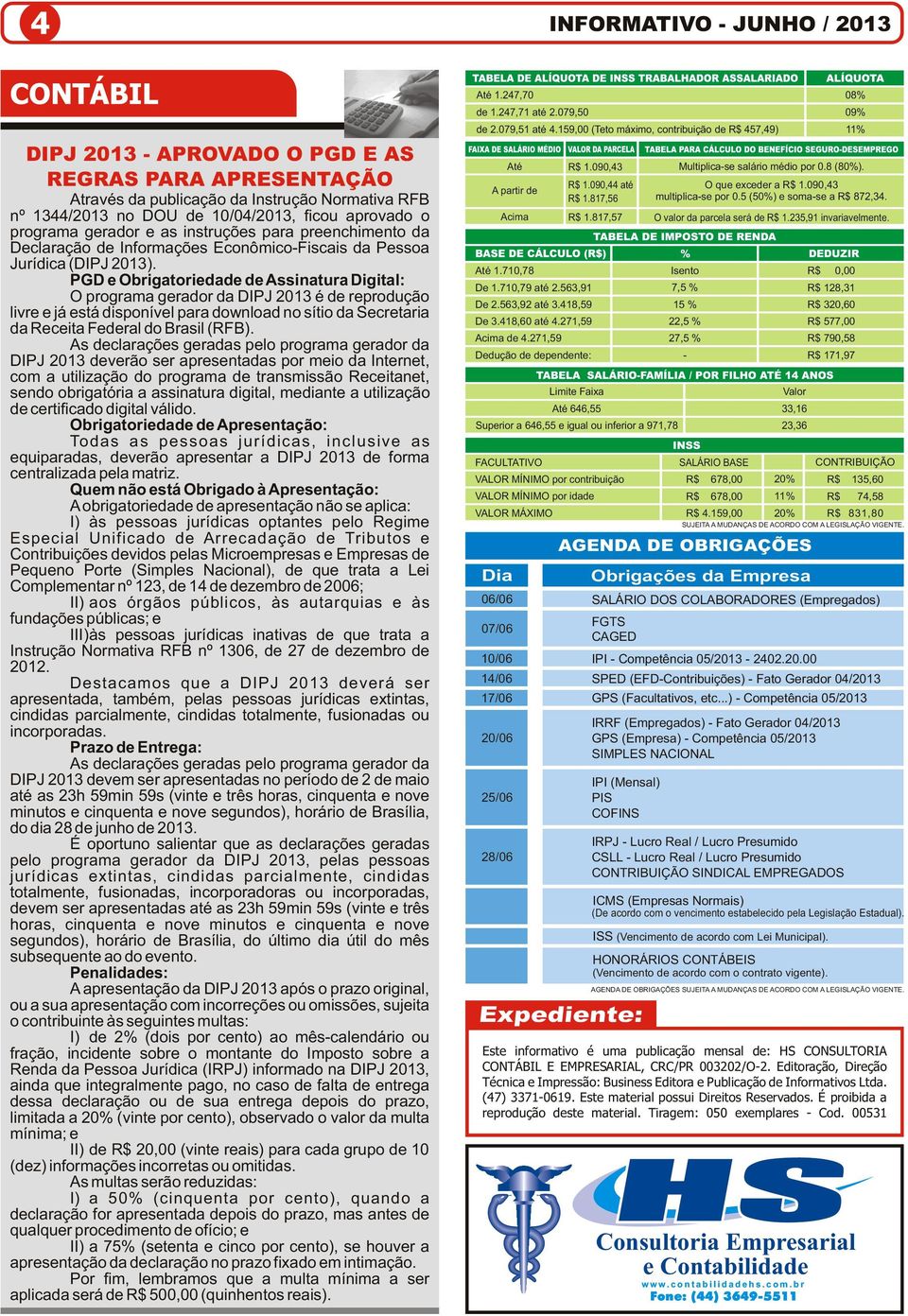 PGD e Obrigatoriedade de Assinatura Digital: O programa gerador da DIPJ 2013 é de reprodução livre e já está disponível para download no sítio da Secretaria da Receita Federal do Brasil (RFB).