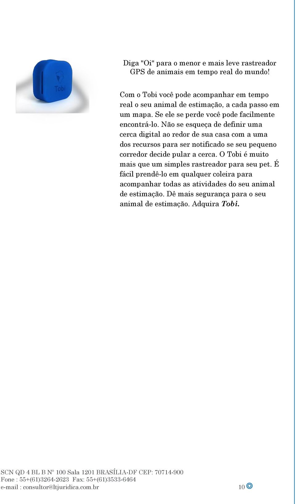 Não se esqueça de definir uma cerca digital ao redor de sua casa com a uma dos recursos para ser notificado se seu pequeno corredor decide pular a cerca.