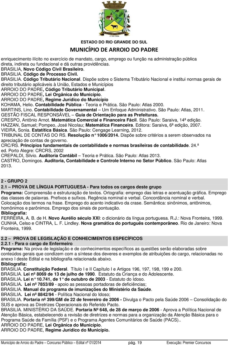 Dispõe sobre o Sistema Tributário Nacional e institui normas gerais de direito tributário aplicáveis à União, Estados e Municípios ARROIO DO PADRE, Código Tributário Municipal.