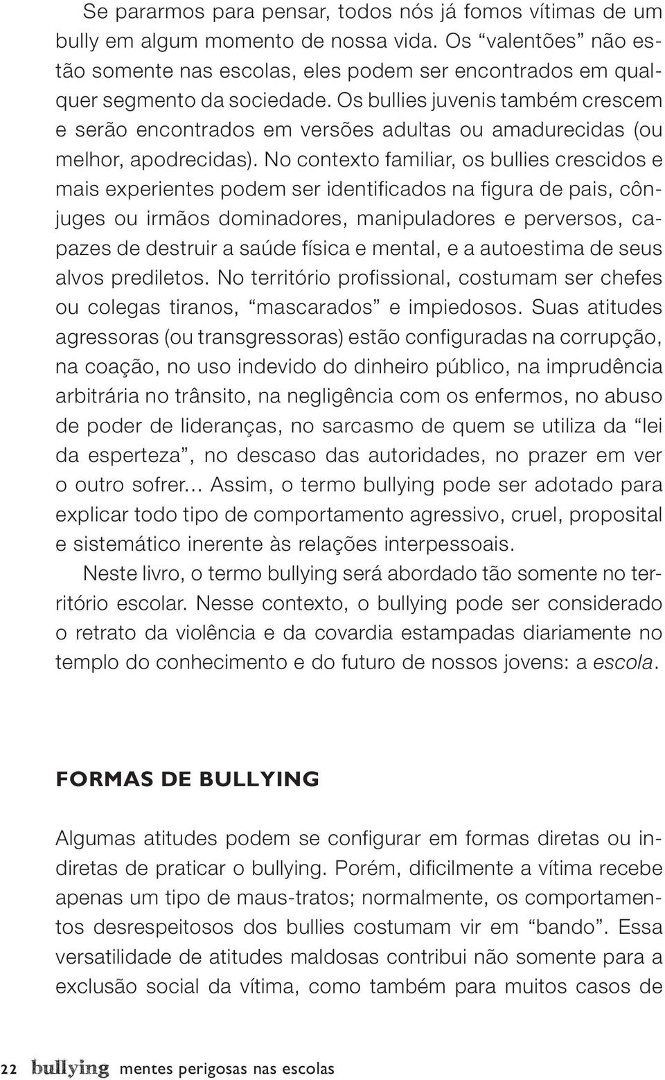 Os bullies juvenis também crescem e serão encontrados em versões adultas ou amadurecidas (ou melhor, apodrecidas).