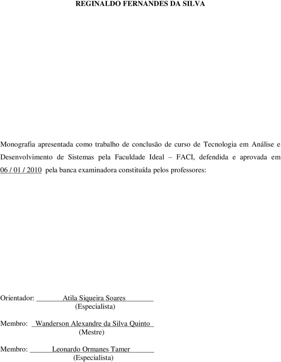 2010 pela banca examinadora constituída pelos professores: Orientador: Atila Siqueira Soares.