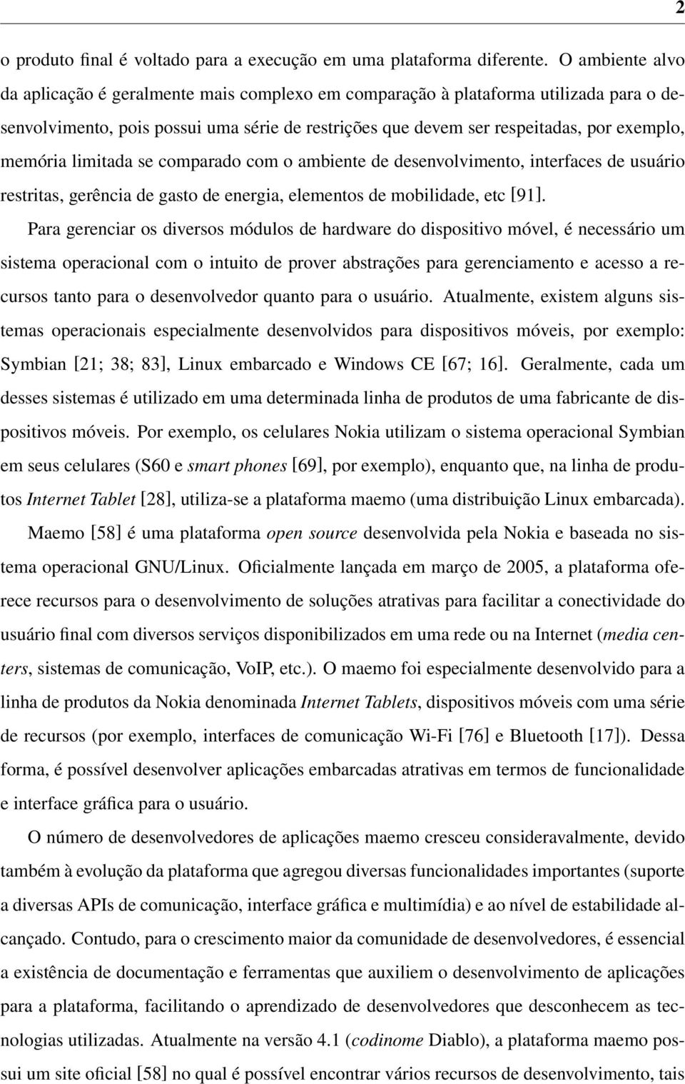 memória limitada se comparado com o ambiente de desenvolvimento, interfaces de usuário restritas, gerência de gasto de energia, elementos de mobilidade, etc [91].