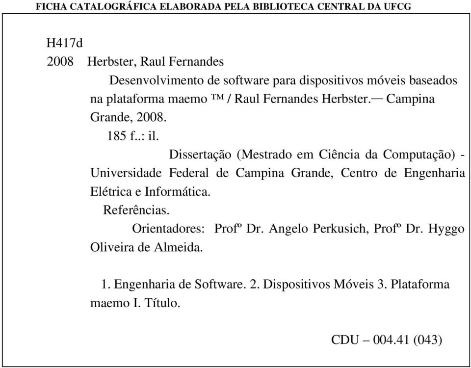 Dissertação (Mestrado em Ciência da Computação) Universidade Federal de Campina Grande, Centro de Engenharia Elétrica e Informática.